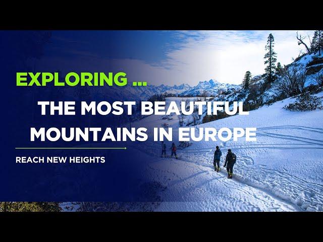 10 Most Beautiful Mountains in Europe You Must Visit!