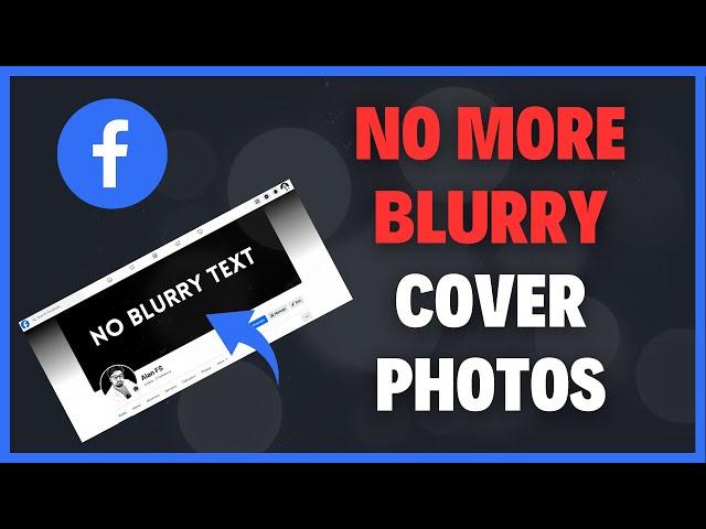 WHY IS MY FACEBOOK COVER IMAGE BLURRY? No More Blurry Facebook Cover Pictures - Simple Hack