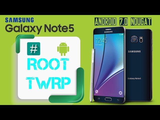 Root and Install TWRP Recovery SAMSUNG NOTE 5 Android 7.0 Nougat