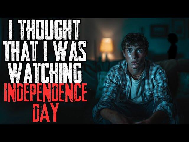 I Thought I Was Watching Independence Day | Creepypasta