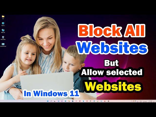 How to Block All Websites Except one in Windows 11 | Allow Selected Websites Only