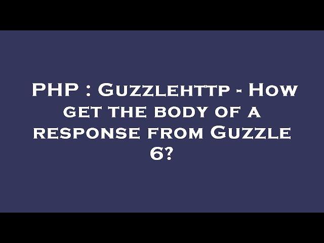 PHP : Guzzlehttp - How get the body of a response from Guzzle 6?