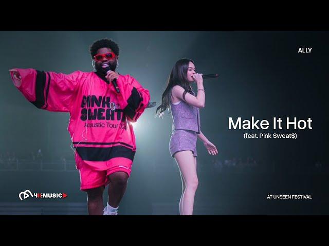 ALLY - Make It Hot (feat. Pink Sweat$)  UNSEEN FESTIVAL