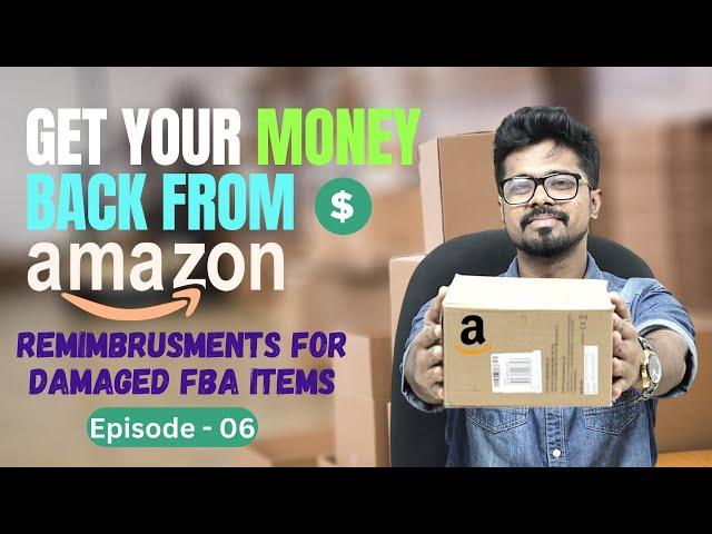 Amazon FBA Reimbursements for Warehouse and Customer Damaged Items - Get Your Money Back EP - 06