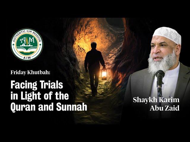 Facing Trials in Light of the Quran & Sunnah || Friday Khutbah || Sheikh Karim AbuZaid