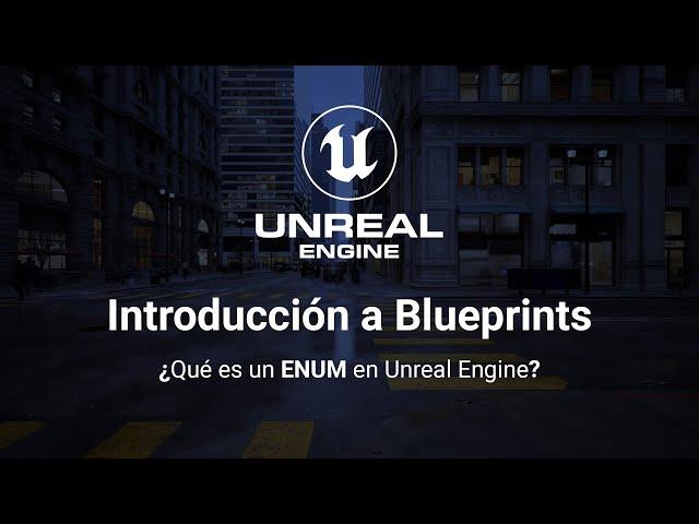 Intro a Blueprints: ¿Qué es un ENUM en Unreal Engine?