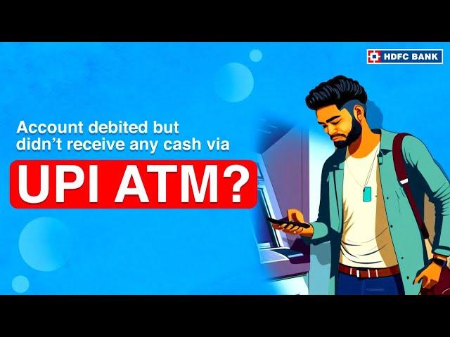 What To Do If Cash is Debited but amount not received During A UPI ATM Cash Withdrawal | HDFC Bank