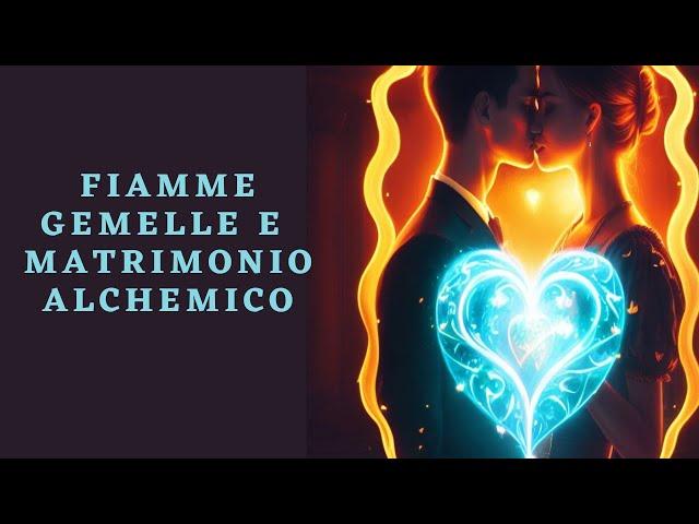 Fiamme Gemelle e MATRIMONIO ALCHEMICO