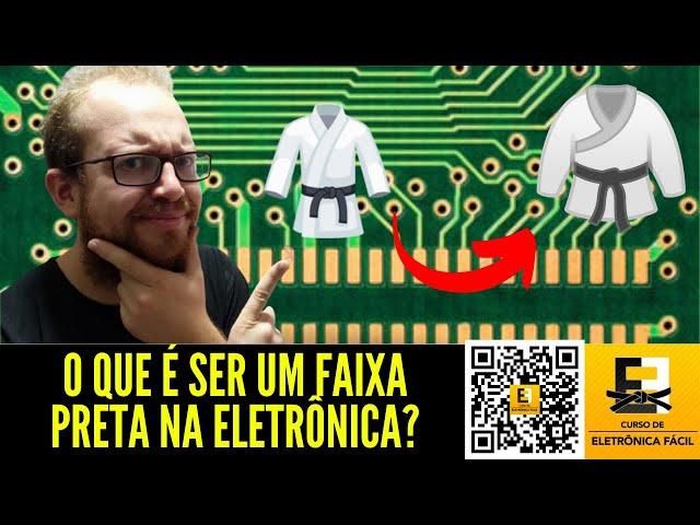 O Que é SER UM FAIXA PRETA em Eletrônica? Canal Eletronica Facil