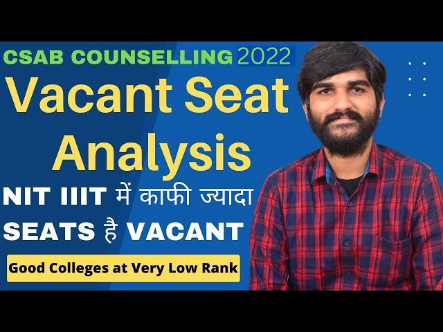 CSAB Vacant Seats Analysis Past Years | CSAB Counselling 2022 | Colleges at Low Rank in CSAB