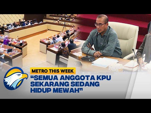 Metro This Week - Pejabat KPU Disorot Akibat Gaya Hidup yang Tinggi