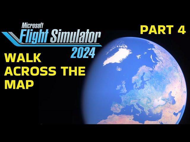 WALKING Across the Map in Microsoft Flight Simulator 2024 (Part 4)