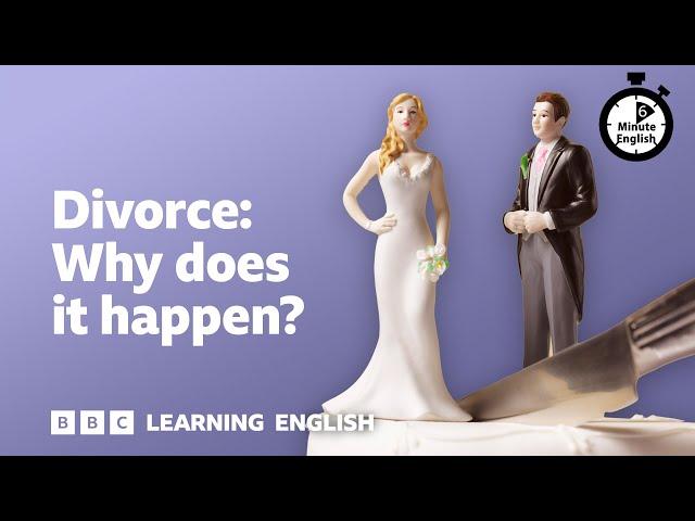 Divorce: Why does it happen? ⏲️ 6 Minute English