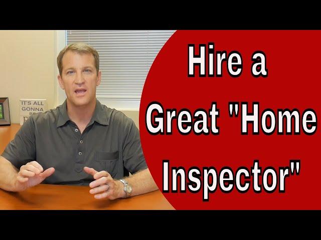 How To Hire a Great Home Inspector - Home Inspection Tips