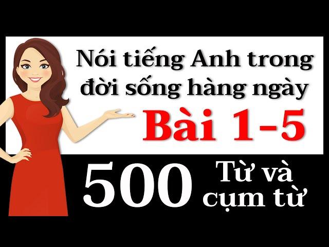 500 Từ và cụm từ tiếng Anh - Bài 1-5: Nói tiếng Anh!