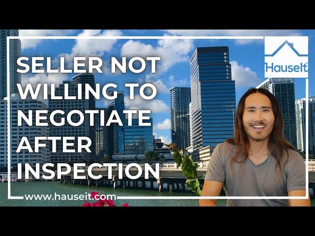 Seller Not Willing to Negotiate After Inspection