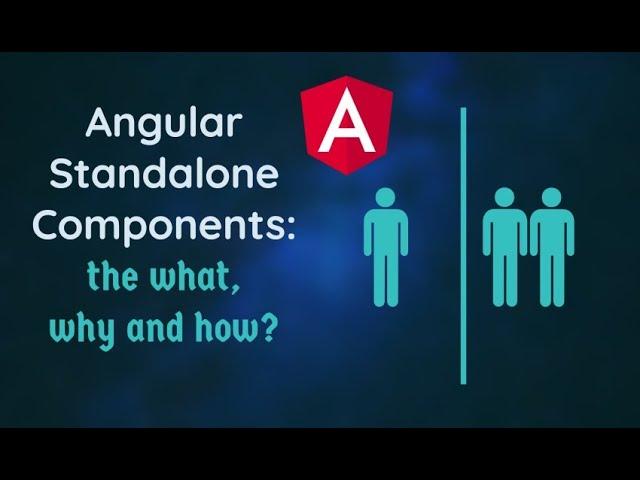 Angular Standalone Components: What, why and how?