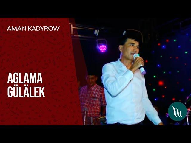 Aman Kadyrow - Aglama Gulalek