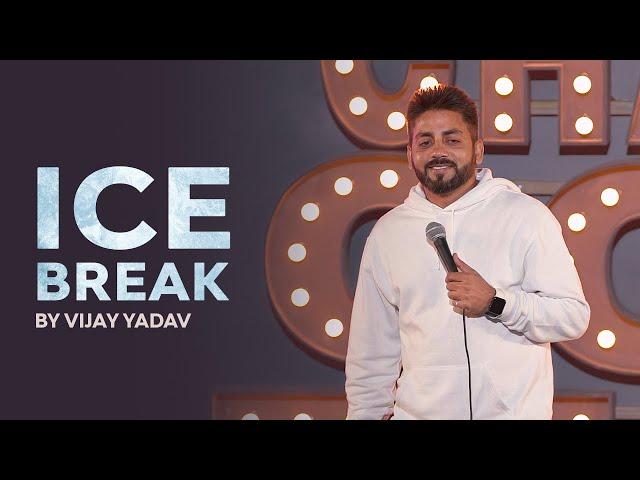 ICE BREAK | Standup Comedy by Vijay Yadav