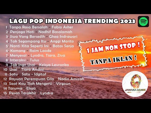 Lagu Pop Indonesia Trending 2023! 1 Jam Non Stop! Tanpa Iklan!