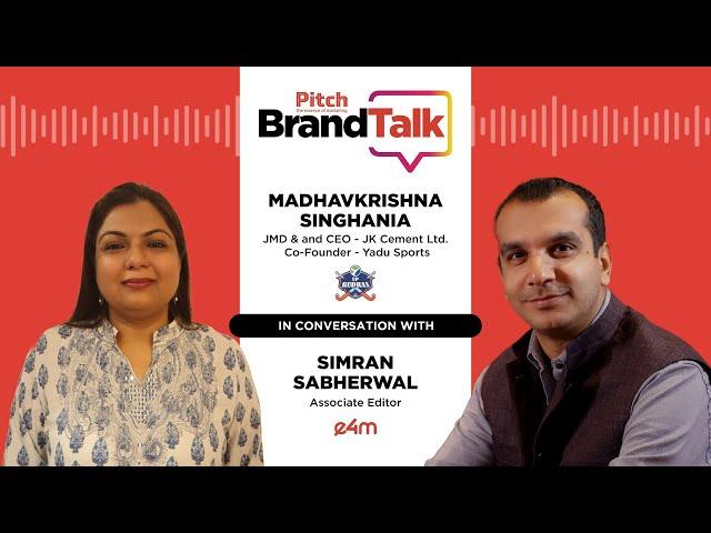 Pitch BrandTalk – Madhavkrishna Singhania, JMD & CEO - JK Cement & Co-Founder - Yadu Sports