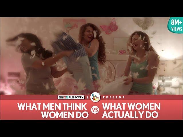 FilterCopy | What Men Think Women Do vs. What Women Actually Do