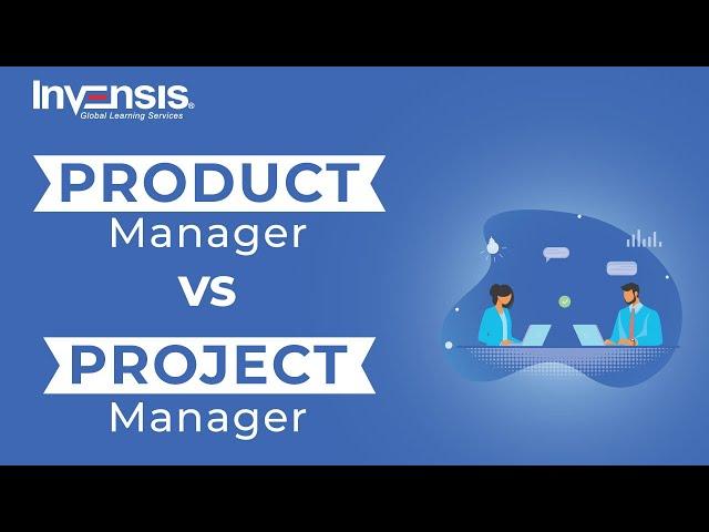 Product Manager Vs Project Manager | Project Management and Product Management | Invensis Learning