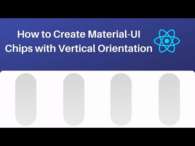 How to Create Material UI Chips with Vertical Orientation