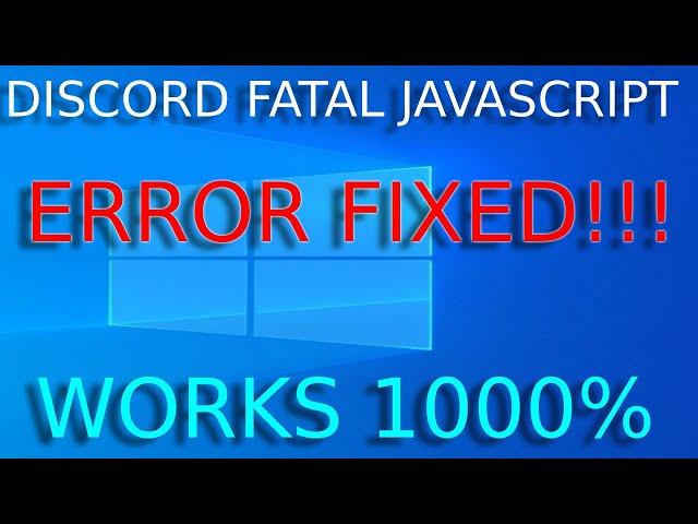 Discord JavaScript Error Windows 10 | A Fatal JavaScript Error occurred | FIXED!!!!! | WORKS 1000%