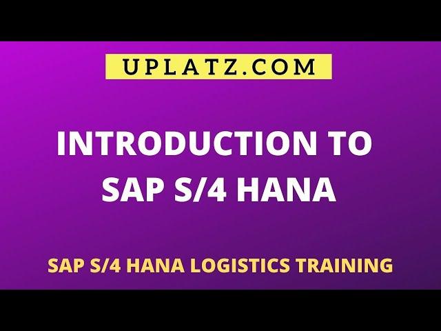 Introduction to SAP S/4HANA | SAP S/4HANA Logistics Training | Uplatz