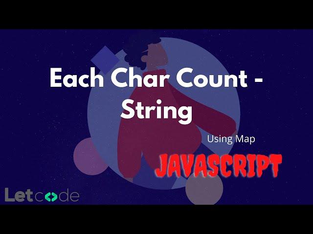 Each Char Count using Map | Javascript Tutorial | LetCode