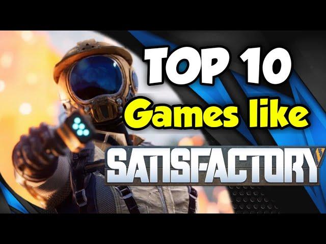 Games Like SATISFACTORY - Top 10 Games To Play