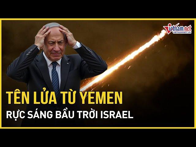 Video cận cảnh tên lửa từ Yemen rực sáng bầu trời Israel khiến hàng triệu người hoảng loạn trú ẩn