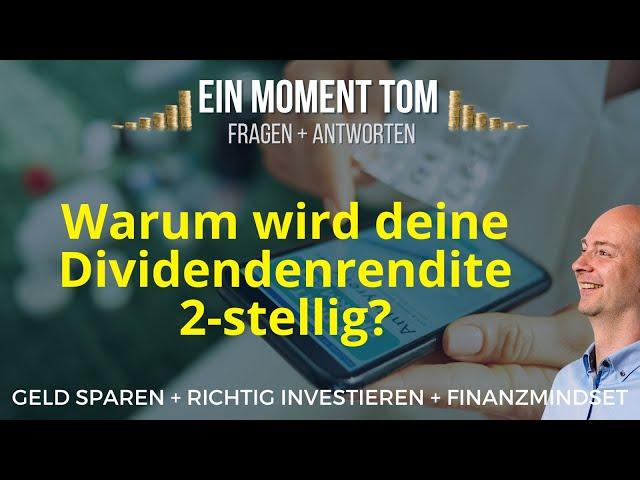 Eine Frage Tom: Warum wird deine Dividendenrendite 2stellig?