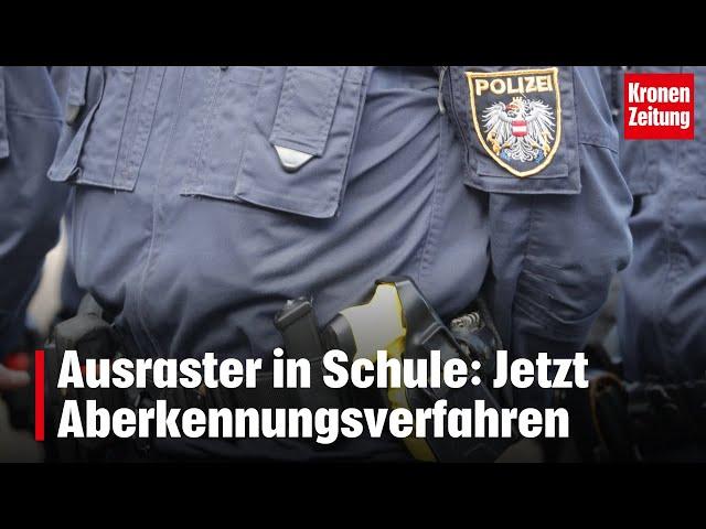 Ausraster in Schule: Jetzt Aberkennungsverfahren | krone.tv NEWS