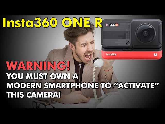 Insta360 ONE R: WARNING: You MUST own a smartphone to "activate" this camera!