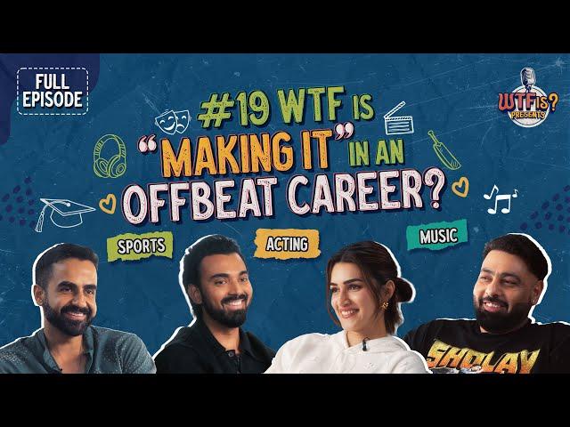 Ep. #19 | WTF is “Making it” in an Offbeat Career? Nikhil Kamath Ft. Kriti Sanon, Badshah & KL Rahul