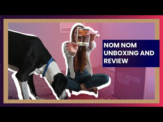 Nom Nom Unboxing and Review - Spoiling My Dog with Nom Nom