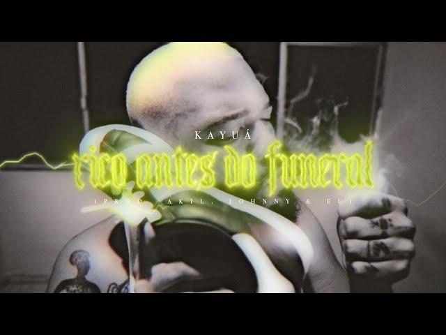 Kayuá - Rico Antes do Funeral  (Prod. Akil, Johnny Monteiro e Eu)