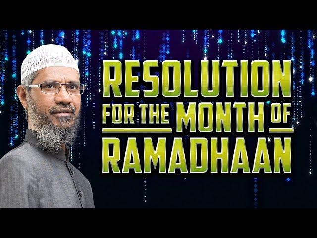 RESOLUTION FOR THE MONTH OF RAMADHAAN - A DATE WITH DR ZAKIR