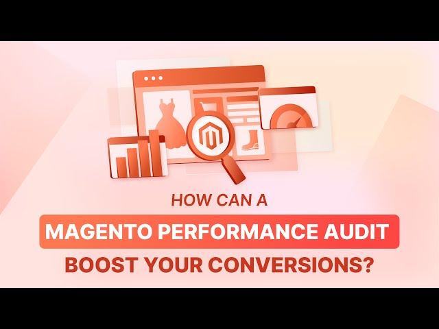 How does Magento Performance Audit Drive Conversions?