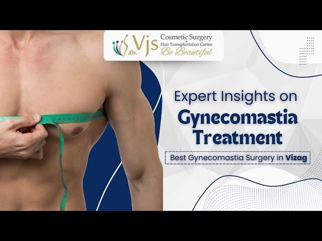 Expert Insights on Gynecomastia Treatment: Best Gynecomastia Surgery in Vizag | VJ's Clinic