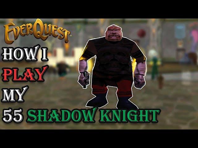 How I Play My Level 55 Shadowknight - Everquest Guide