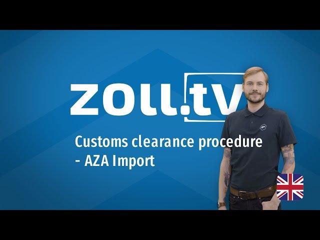 zoll.tv - 023 Customs clearance procedure AZA Import