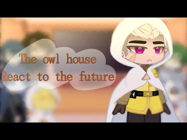 •| The owl house​ react to the future |• [4/?] glmv 