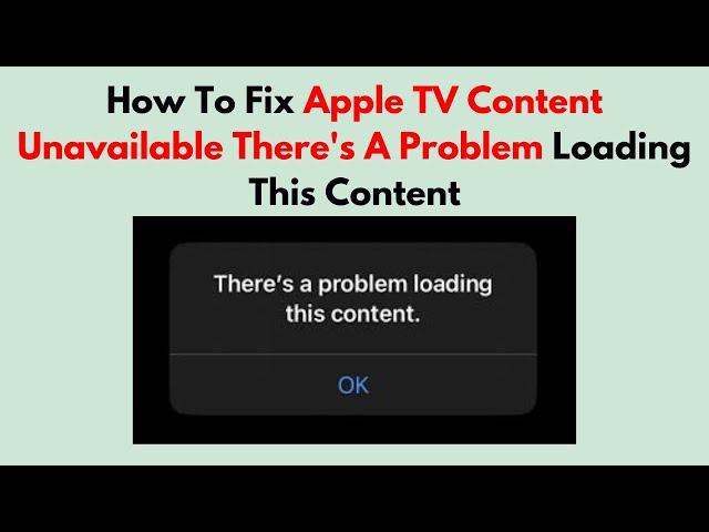 How To Fix Apple TV Content Unavailable There's A Problem Loading This Content