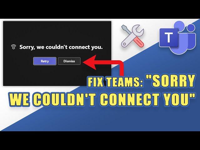 [FIX] Microsoft Teams Error: "Sorry, We Couldn't Connect You"