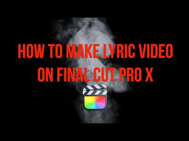 How to make a Lyric Music Video on Final Cut Pro X Tutorial