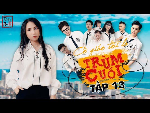 Tập 13 Phần 1 CÔ GIÁO TÔI LÀ TRÙM CUỐI | My Teacher Is Big Boss Eps.13 | Sự nổi dậy | Thiên An