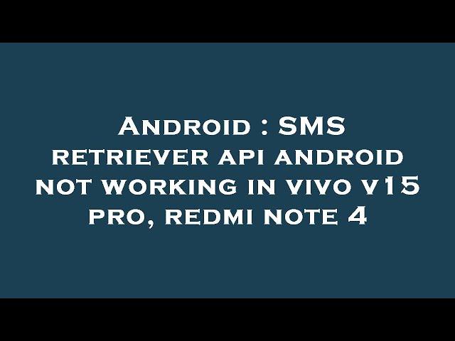 Android : SMS retriever api android not working in vivo v15 pro, redmi note 4